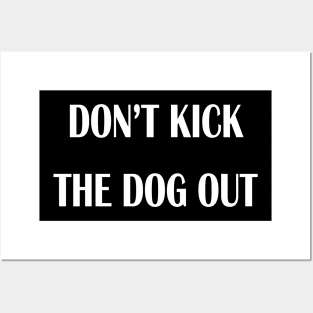 don't kick the dog out Posters and Art